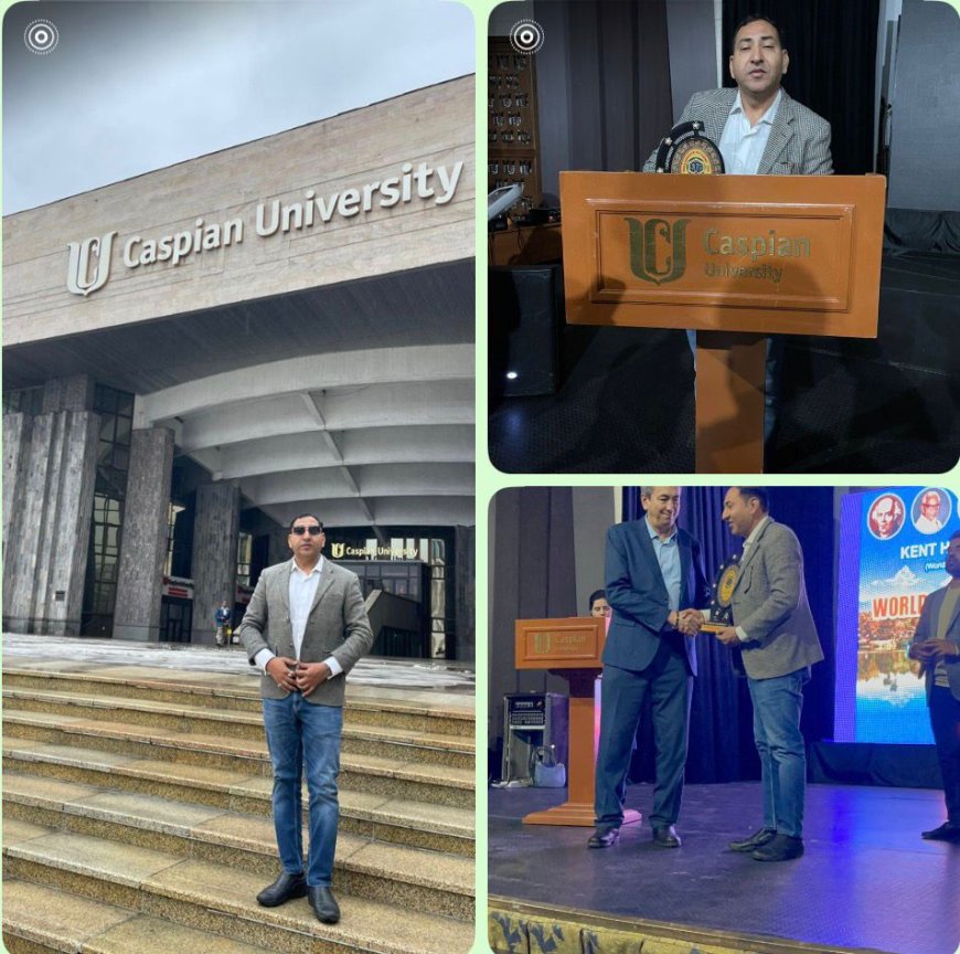 14 अंतरराष्ट्रीय देशों से हुए सम्मानित डॉ आदर्श त्रिपाठी अल्माटी के कैस्पियन यूनिवर्सिटी मैं हुए सम्मानित ।